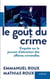 Le Goût du crime - Enquête sur le pouvoir d'attraction des affaires criminelles