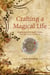 Crafting a Magical Life - Manifesting Your Heart's Desire Through Creative Projects