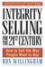 Integrity Selling for the 21st Century - How to Sell the Way People Want to Buy