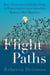 Flight Paths - How a Passionate and Quirky Group of Pioneering Scientists Solved the Mystery of Bird Migration