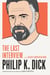 Philip K. Dick: The Last Interview - and Other Conversations