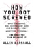 How You Got Screwed - What Big Banks, Big Government, and Big Business Don't Want You to Know—and What You Can Do About It