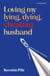 Loving my lying, dying, cheating husband - A memoir of a whirlwind romance gone wrong
