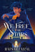 We Free the Stars - The thrilling conclusion to We Hunt the Flame! A magical fantasy inspired by Ancient Arabia