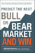 Predict the Next Bull or Bear Market and Win - How to Use Key Indicators to Profit in Any Market