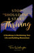 Stop Should-ing & Start Thriving: A Roadmap to Reclaiming Your Life and Building Momentum