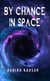 By Chance in Space - The Start of the Mess