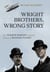 Wright Brothers, Wrong Story - How Wilbur Wright Solved the Problem of Manned Flight