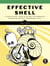 Effective Shell - A Practical User's Guide to Working Smarter on the Command Line