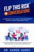 Flip This Risk for Conversations : 17 Questions To Ask About Risk Management When You Don't Know What To Say - Flip This Risk Books, #1