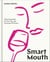 Smart Mouth - Wine Essentials for You, Me, and Everyone We Know