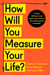 How Will You Measure Your Life?