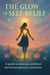 The Glow of Self-belief: A Guide to Radiating Confidence That Attracts Genuine Connection