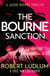 Robert Ludlum's The Bourne Sanction - The Bourne Saga: Book Six