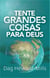 Tente Grandes Coisas para Deus