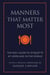 Manners That Matter Most - The Easy Guide to Etiquette At Home and In the World