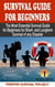 Survival Guide For Beginners: The Most Essential Survival Guide for Beginners for Short- and Longterm Survival of any Disaster - Prepper Survival, #1
