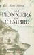 Les pionniers de l'Empire - André Brüe, Joseph-François Dupleix, René Madec, Pigneaux de Behaine