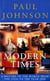 Modern Times - A History of the World From the 1920s to the Year 2000