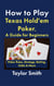 How to Play Texas Hold'em Poker, A Guide for Beginners: Poker Rules, Strategy, Betting, Odds & More