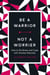Be a Warrior, Not a Worrier - How to De-Stress and Cope with Anxiety Naturally