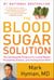 The Blood Sugar Solution - The UltraHealthy Program for Losing Weight, Preventing Disease, and Feeling Great Now!
