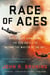 Race of Aces - WWII's Elite Airmen and the Epic Battle to Become the Master of the Sky