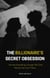 The Billionaire’s Secret Obsession – He Has Everything-Except The One Woman He Can’t Have