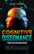Cognitive Dissonance Theory and our Hidden Biases: Uncover Common Thinking Errors, Discover the Connection Between Motivational and Dissonance Processes and Logically Assess Foolish Beliefs