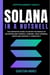 Solana in a Nutshell: The Definitive Guide to Enter the World of Decentralized Finance, Lending, Yield Farming, Dapps and Master It Completely - Cryptocurrency Basics, #5