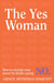 The Yes Woman - How to reclaim your power by finally saying NO