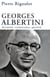 Georges Albertini 1911-1983 socialiste, collaborateur, gaulliste - Socialiste, collaborateur, gaulliste