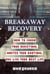 Breakaway Recovery: How to Crush Your Addictions, Master Your Emotions, and Live Your Best Life