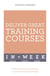 Deliver Great Training Courses In A Week - Lead An Outstanding Training Course In Seven Simple Steps
