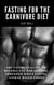 Fasting For The Carnivore Diet: The Ultimate Guide To Melting Fat And Getting Shredded While Eating Animal Based Foods - Primal Health Guide, #2