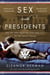 Sex with Presidents - The Ins and Outs of Love and Lust in the White House