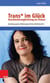 Trans* im Glück – Geschlechtsangleichung als Chance - Autobiographie, Medizingeschichte, Medizinethik