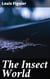 The Insect World - Being a Popular Account of the Orders of Insects; Together with a Description of the Habits and Economy of Some of the Most Interesting Species
