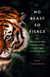 No Beast So Fierce - The Champawat Tiger and Her Hunter, the First Tiger Conservationist