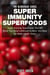 Super Immunity SuperFoods: Super Immunity SuperFoods That Will Boost Your Body's Defences& Detox Your Body for Better Health Today! - The Blokehead Success Series