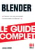 Blender - Le guide complet - Faites le tour des principales fonctionnalités de Blender !