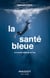 La santé bleue - La nouvelle médecine de l'eau - la nouvelle médecine de l'eau