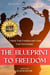 The Blueprint to Freedom: "Unlock Your Freedom and Create Your Own Destiny"