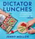 Dictator Lunches - Inspired Meals That Will Compel Even the Toughest of (Tyrants) Children