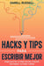 Hacks y Tips para Escribir Mejor: Atajos para Ser un Mejor Escritor y Escribir más Rápido, con Mejor Calidad