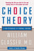 Choice Theory - A New Psychology of Personal Freedom