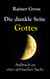 Die dunkle Seite Gottes - Aufbruch zu einer spirituellen Suche