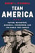 Team America - Patton, MacArthur, Marshall, Eisenhower, and the World They Forged
