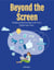 Beyond the Screen