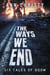 The Ways We End: Six Tales of Doom - Dark Collections, #1